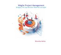 WAgile Project Management: Bridging The Gap Between Waterfall and Agile