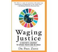 Waging Justice A Doctors Journey to Speak Truth and Be Bold - Dr. Paul Zeitz - Author Solutions Inc - Livre en Anglais Dr. Paul ZeitzDr. Paul Zeitz (Auteur)