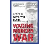 Waging Modern War Wesley K. Clark (Auteur)