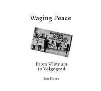 Waging Peace: From Vietnam to Volgograd