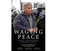 Waging Peace: Global Adventures of a Lifelong Activist