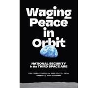 Waging Peace in Orbit: National Security in the Third Space Age