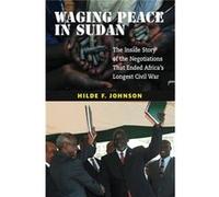 Waging Peace In Sudan: The Inside Story Of The Negotiations That Ended Africa'S Longest Civil War (Paperback) Hilde F Johnson, (Auteur)