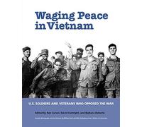 Waging Peace In Vietnam: Us Soldiers And Veterans Who Opposed The War