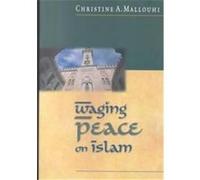 Waging Peace on Islam Christine A. Mallouhi (Auteur)