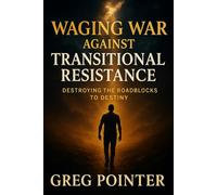 Waging War Against Transitional Resistance: Destroying The Roadblocks To Destiny
