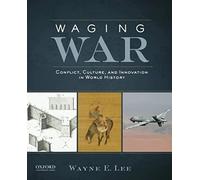 Waging War: Conflict, Culture, and Innovation in World History