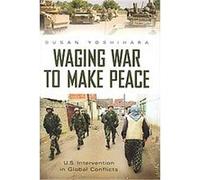 Waging War to Make Peace Susan Fink Yoshihara (Auteur)
