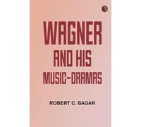 Wagner and His Music-Dramas