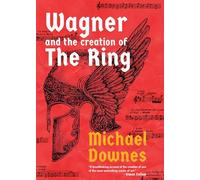 Wagner and the Creation of the Ring