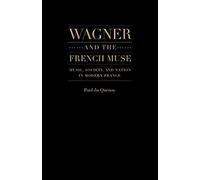 Wagner And The French Muse: Music, Society, And Nation In Modern France