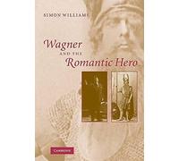 Wagner And The Romantic Hero