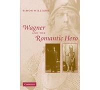 Wagner and the Romantic Hero - [Version Originale] Inconnu (Auteur)