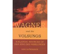Wagner and the Volsungs: Icelandic Sources of Der Ring Des Nibelungen by Arni Bjornsson (2003-07-20)