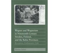 Wagner and Wagnerism in NineteenthCentury Sweden Finland and the Baltic Provinces by Hannu Salmi Hannu Salmi (Auteur)