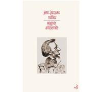 Wagner antisémite Jean-Jacques Nattiez (Auteur)