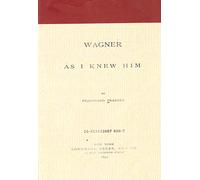 Wagner as I Knew Him.