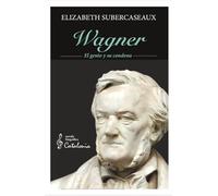 Wagner: El genio y su condena