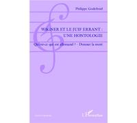 Wagner et le Juif Errant : une hontologie Qu'est-ce qui est allemand ? - Donner la mort - Philippe Godefroid - L'harmattan - broché - Etude