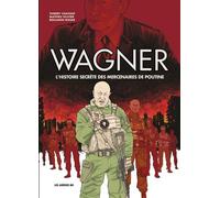 Wagner - L'histoire secrète des mercenaires de Poutine - Thierry Chavant - Les Arenes Eds - cartonné - Bande dessinée