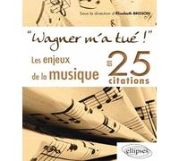 "Wagner m'a tué !" Introduction à la Musique en 25 Citations
