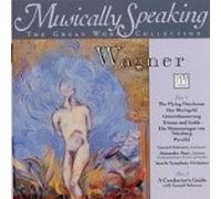 Wagner - Musically Speaking - The Great Works Collection