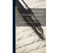Wagner Phonography: An Original And Natural Method Of Expressing Sounds Of Speech
