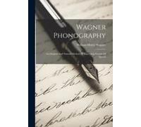 Wagner Phonography: An Original And Natural Method Of Expressing Sounds Of Speech
