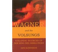 Wagner & the Volsungs: Icelandic Sources of Der Ring Des Nibelungen