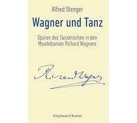Wagner und Tanz: Spuren des Tänzerischen in Richard Wagners Musikdramen
