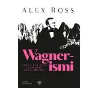 Wagnerismi. Arte E Politica All'ombra Della Musica