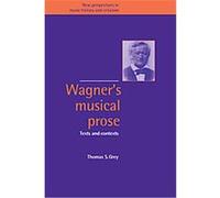 Wagner's Musical Prose, New Perspectives in Music History and Criticism Thomas S. Grey (Auteur)