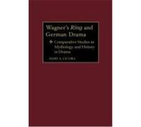Wagner's Ring and German Drama, Contributions to the Study of Music and Dance Mary A. Cicora (Auteur)