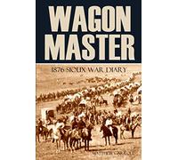 Wagon Master: 1876 Sioux War Diary (Expanded, Annotated)