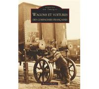 Wagons et voitures des compagnies françaises - Bernard Bathiat - Nouvelles Editions Sutton - broché - Beau livre