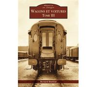 Wagons et voitures - Tome III - Bernard Bathiat - Nouvelles Editions Sutton - broché - Beau livre