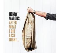 WAGONS, HENRY - After What I Did Last Night