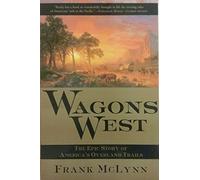 Wagons West: The Epic Story of America's Overland Trails