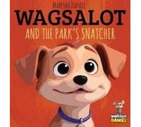 Wagsalot And The Park's Snatcher: A Mischievous Raccoon. A Clever Little Dog. And A Brilliant Plan Paperback Book By Mapesho Daniel