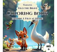 Wahatee - Filo the Brave - Coloring Book - Episode 1: Filo at Home: An inspiring coloring adventure about courage and dreams