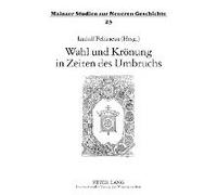 Wahl Und Krönung In Zeiten Des Umbruchs