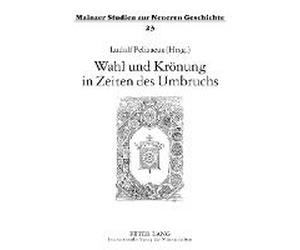 Wahl Und Krönung In Zeiten Des Umbruchs