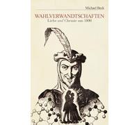 Wahlverwandtschaften: Liebe und Chemie um 1800