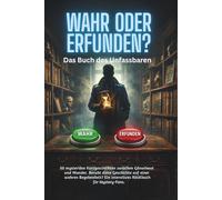 WAHR ODER ERFUNDEN? - Das Buch des Unfassbaren: 50 mysteriöse Kurzgeschichten zwischen Gänsehaut und Wunder. Beruht diese Geschichte auf einer wahren ... Ein interatives Rätëlbuch für Mystery Fans