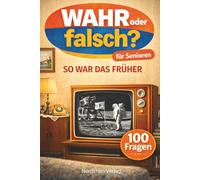 Wahr oder falsch? - So war das früher 100 Fakten zum Raten & Erinnern | Senioren-Quiz Erinnerungsbuch | Großdruck | Demenzgeeignet