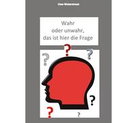 Wahr oder unwahr, das ist hier die Frage