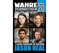 Wahre Verbrechen: Band 20 - (True Crime Case Histories): Zwölf wahre Verbrechen, die verstören (German Edition)