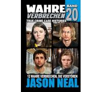 Wahre Verbrechen: Band 20 - (True Crime Case Histories): Zwölf wahre Verbrechen, die verstören (German Edition)