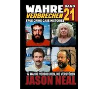 Wahre Verbrechen: Band 21 - (True Crime Case Histories): Zwölf wahre Verbrechen, die verstören (German Edition)
