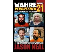 Wahre Verbrechen: Band 21 - (True Crime Case Histories): Zwölf wahre Verbrechen, die verstören (German Edition)